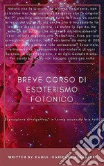 Breve Corso di Esoterismo FotonicoEsposizione divulgativa, accessibile a tutti. E-book. Formato EPUB ebook