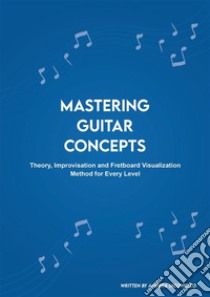 Mastering Guitar Concepts. E-book. Formato EPUB ebook di Andrea Iacoviello