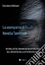 La scomparsa di Novella TammoneUn thriller sul dramma dei desaparecidos nell&apos;Argentina della dittatura militare. E-book. Formato EPUB ebook