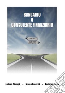 Bancario o consulente finanziario. E-book. Formato EPUB ebook di Andrea Giampà