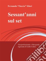 Sessant'anni sul setVita professionale e filmografia ragionata di Guido Celano. E-book. Formato EPUB ebook