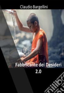 Il fabbricante di desideri 2.0 - Tecnica Diamante & Silver Line Ovvero onde gamma. E-book. Formato EPUB ebook di Claudio Bargellini