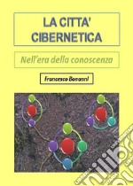 La città cibernetica. Nell&apos;era della conoscenza. E-book. Formato PDF