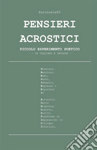 Pensieri acrostici - piccolo esperimento poetico in italiano e inglese. E-book. Formato EPUB ebook
