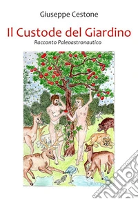 Il Custode del GiardinoRacconto Paleoastronautico. E-book. Formato EPUB ebook