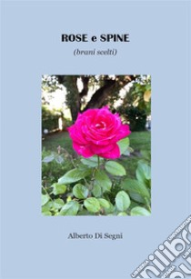 ROSE e SPINE (brani scelti). E-book. Formato EPUB ebook di Alberto Di Segni