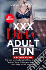 xxx Dirty Adult Fun + Bonus StoryThe best erotic stories told in a simple and fun way. You will drive your mind crazy with these sexual fantasies! (New Version). E-book. Formato EPUB ebook