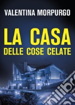 La casa delle cose celate. E-book. Formato EPUB ebook