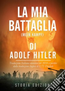 La Mia Battaglia (Mein Kampf) di Adolf Hitler. E-book. Formato EPUB ebook di Storia Edizioni