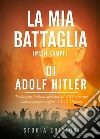 La Mia Battaglia (Mein Kampf) di Adolf Hitler. E-book. Formato EPUB ebook di Storia Edizioni