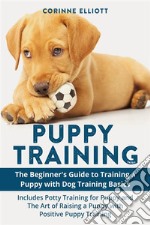 Puppy Training Guide (2 Books in 1)Master Dog Training + How to Train a Puppy A Complete Guide to Training a Puppy with Potty Train in 7 days. E-book. Formato PDF ebook