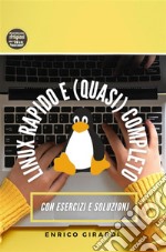 Linux rapido e (quasi) completoCorso passo passo per muovere i primi passi su Linux. Con Esercizi e Soluzioni (in Italiano). E-book. Formato PDF