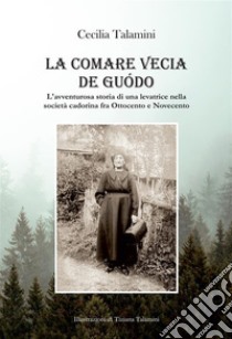 La comare Vecia de Guodo. E-book. Formato PDF ebook di Cecilia Talamini