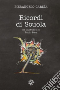 Ricordi di Scuola. E-book. Formato EPUB ebook di Pierangelo Cardìa