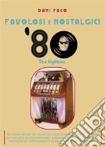 Favolosi e Nostalgici &apos;80. The Eigthies. E-book. Formato EPUB ebook