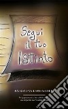 Segui il tuo istintoUn appassionante e incredibile viaggio alla disperata ricerca della felicità. E-book. Formato EPUB ebook