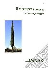 Il cipresso in Toscana: un&apos; idea di paesaggio. E-book. Formato PDF ebook