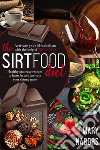 The Sirtfood DietActivate Your Metabolism With The Help Of Sirt Food, Healty And Easy Recipes To Burn Fat And Activate Your Skinny Gene. E-book. Formato EPUB ebook