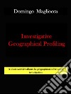 INVESTIGATIVE GEOGRAPHICAL PROFILING. A short overview about the geographical crime scene investigation. E-book. Formato EPUB ebook