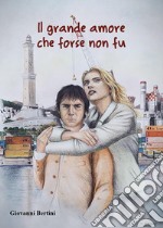 Il grande amore che forse non fu. E-book. Formato EPUB ebook