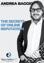 Andrea Baggio CEO ReputationUP The Secrets of Online Reputation. E-book. Formato EPUB ebook