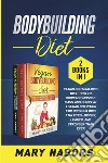 Bodybuilding Diet (2 Books in 1)Vegan Bodybuilding Diet-How to Increase Muscle Mass and Burn Fat + Vegan Nutrition For Bodybuilding Athletes-Bigger, Leaner, and Stronger Than Ever. E-book. Formato PDF ebook