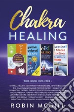 Chakra HealingThis Book Includes : Relaxation and Stress Reduction for Beginners + Chakras Healing Meditation + Reiki Healing for Beginners + Cognitive Behavioral Therapy. E-book. Formato PDF ebook