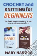 Crochet and Knitting for BeginnersThe Simple Step By Step Guide To Start Learn Crocheting and Knitting. E-book. Formato PDF