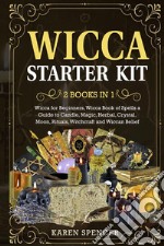 Wicca Starter Kit (2 Books in 1)Wicca for Beginners, Wicca Book of Spells a Guide to Candle, Magic, Herbal, Crystal, Moon, Rituals, Witchcraft and Wiccan Belief. E-book. Formato PDF ebook