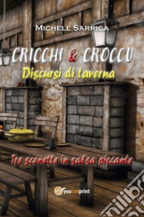 CRICCHI & CROCCU  Discursi di taverna. E-book. Formato EPUB ebook di Michele Sarrica