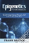 Epigenetics for Intermediate. The Most Comprehensive Exploration of the Practical, Social and Ethical Impact of DNA on Our Society and Our World. E-book. Formato PDF ebook