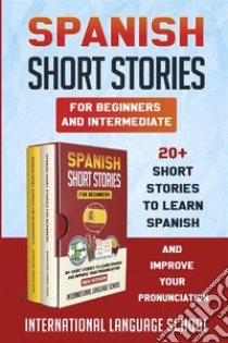 Spanish Short Stories for Beginners and Intermediate (New Version). E-book. Formato PDF ebook di International Language School