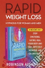 Rapid Weight Loss Hypnosis for Woman and Men (2 Books in 1)Stop Emotional Eating, Heal Your Body and Soul with Self Hypnosis and Calorie Blast. E-book. Formato PDF