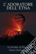 L&apos;adoratore dell&apos;Etna. E-book. Formato EPUB ebook