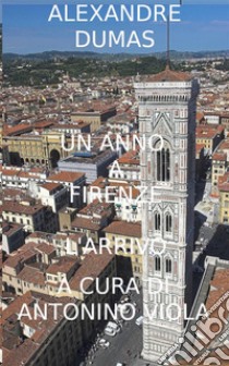 Un Anno a Firenze: L' Arrivo. E-book. Formato EPUB ebook di Alexandre Dumas