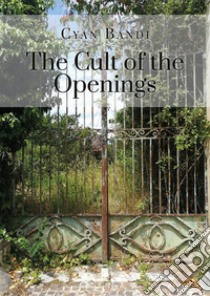 The Cult of the Openings. E-book. Formato EPUB ebook di Cyan Bandi