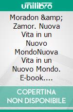 Moradon & Zamor. Nuova Vita in un Nuovo MondoNuova Vita in un Nuovo Mondo. E-book. Formato EPUB ebook di Matteo Barbieri