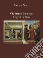 Victimae Paschali - I segreti di Piero. E-book. Formato EPUB