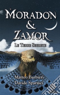 Moradon & Zamor. Le Terre Segrete. E-book. Formato EPUB ebook di Matteo Barbieri