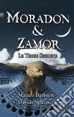 Moradon &amp; Zamor. Le Terre Segrete. E-book. Formato EPUB ebook