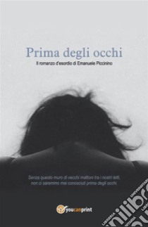 Prima degli occhi. E-book. Formato EPUB ebook di Emanuele Piccinino