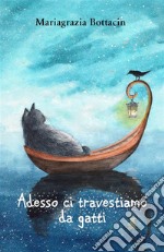 Adesso ci travestiamo da gatti!. E-book. Formato EPUB ebook