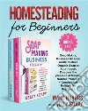 Homesteading for Beginners (2 Books in 1)Soap Making Business An easy Guide to Make Organic Soap at Your house, Discover the pleasure of Making Natural Products + Crochet and Knitting for Beginners. E-book. Formato EPUB ebook