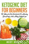 Ketogenic Diet for BeginnersThe Ultimate Keto Diet Guide For Healing Your Body And Aiding Weight Loss (With Over 40 Delicious Recipes). E-book. Formato EPUB ebook