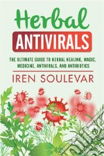 Herbal AntiviralsNatural remedies for emerging and resistant viral infections. E-book. Formato EPUB ebook