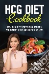 HCG Diet Cookbook100+ HCG Diet Vegetarian Recipes for Weight Loss and Rapid Fat Loss. E-book. Formato EPUB ebook