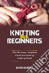Knitting for beginnersThe Ultimate Complete Guide To Learning Knitting Fast!. E-book. Formato EPUB ebook