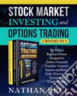 Stock Market Investing and Options Trading (2 books in 1)The perfect beginner course designed to achieve financial freedom. Generate income and retire early. Discover the strategies to create wealth.. E-book. Formato EPUB ebook