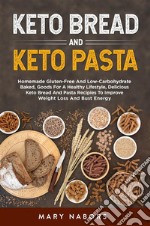 Keto bread and keto pastaHomemade Gluten-Free And Low-Carbohydrate Baked, Goods For A Healthy Lifestyle, Delicious Keto Bread And Pasta Recipies To Improve Weight Loss And Bust Energy. E-book. Formato EPUB ebook