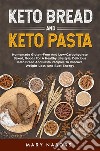 Keto bread and keto pastaHomemade Gluten-Free And Low-Carbohydrate Baked, Goods For A Healthy Lifestyle, Delicious Keto Bread And Pasta Recipies To Improve Weight Loss And Bust Energy. E-book. Formato EPUB ebook